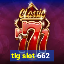 tig slot 662